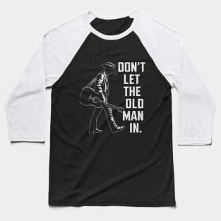 Dont let the old man in Baseball T-Shirt